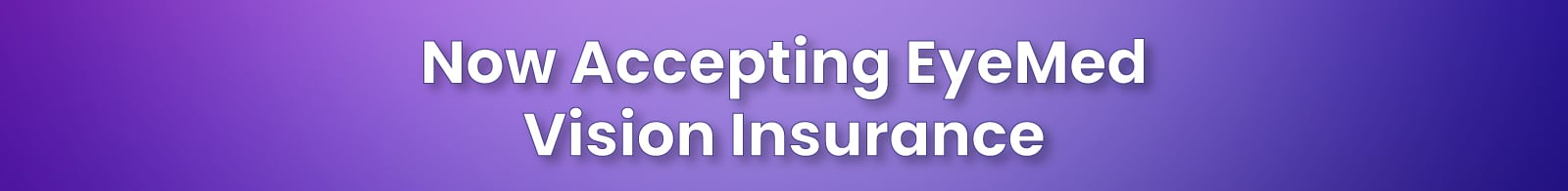 Now accepting EyeMed vision insurance banner with EyeMed logo on a purple gradient background.